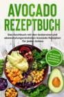 Avocado Rezeptbuch: Das Kochbuch mit den leckersten und abwechslungsreichsten Avocado Rezepten fur jeden Anlass - inkl. Kosmetik Rezepte & internationale Spezialitaten - eBook
