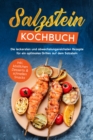 Salzstein Kochbuch: Die leckersten und abwechslungsreichsten Rezepte fur ein optimales Grillen auf dem Salzstein - inkl. kostlichen Desserts & schnellen Snacks - eBook