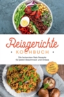 Reisgerichte Kochbuch: Die leckersten Reis Rezepte fur jeden Geschmack und Anlass - inkl. Broten, Fingerfood, Getranken & Desserts - eBook