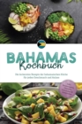 Bahamas Kochbuch: Die leckersten Rezepte der bahamaischen Kuche fur jeden Geschmack und Anlass - inkl. Brotrezepten, Desserts, Getranken & Aufstrichen - eBook