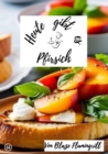 Heute gibt es - Pfirsich : 30 tolle Pfirsich Rezepte zum nachmachen und genieen - eBook