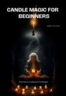 Candle Magic for  Beginners : From Basics to Advanced Techniques - eBook