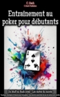 Entrainement au poker pour debutants : Tactique, strategie et chance pour triompher - Les secrets essentiels du jeu de cartes sont reveles - eBook