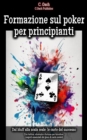 Formazione sul poker per principianti : Con tattica, strategia e fortuna per trionfare: i segreti essenziali del gioco di carte svelati - eBook