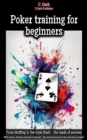 Poker training for beginners : With tactics, strategy and luck to triumph - the essential secrets of the card game revealed - eBook