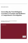 Unraveling the Neurobiological Correlates of Trauma and Resilience : A Comprehensive Investigation - eBook