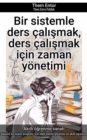 Bir sistemle ders calismak, ders calismak icin zaman yonetimi : Basarili bir lisans programi icin etkili zaman yonetimi ve akilli ogrenme stratejileri - eBook