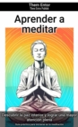 Aprender a meditar : Guia practica para iniciarse en la meditacion - eBook