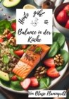 Heute gibt es - Balance in der Kuche : 30 tolle Ernahrungsbewusste Rezepte zum nachkochen und genieen - eBook