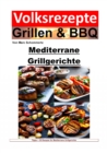 Volksrezepte Grillen und BBQ - Mediterrane Grillgerichte : 35 tolle mediterrane Grillrezepte zum nachgrillen und genieen - eBook