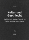 Kultur und Geschlecht : Weiblichkeit als das Fremde im Selbst und die Angst davor - eBook