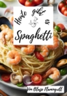 Heute gibt es - Spaghetti : 30 tolle Spaghetti Rezepte zum nachkochen und genieen - eBook