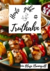 Heute gibt es - Truthahn : 30 kostliche Truthahn Rezepte zum nachkochen und genieen - eBook