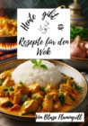Heute gibt es - Wok Rezepte : 30 tolle Rezepte aus dem China Wok zum nachkochen und genieen - eBook