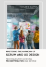 Mastering the  Harmony of Scrum and UX Design : Techniques for Achieving PSU Certification and Beyond - eBook