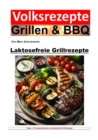 Volksrezepte Grillen und BBQ - Laktosefreie Grillrezepte : Genuss ohne Grenzen: Grillen mit laktosefreien Delikatessen - eBook