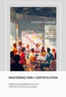Mastering  PSM-I Certification : From Fundamentals to Certification Success - eBook