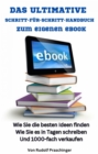 Das ultimative Schritt fur Schritt Handbuch zum eigenen eBook: Wie Sie die besten Ideen finden Wie Sie es in Tagen schreiben Und 1000-fach verkaufen : Ihr erstes eBook... eine perfekte Entscheidung! I - eBook