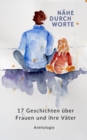 NAHE DURCH WORTE : 17 Geschichten uber Frauen und ihre Vater - eBook