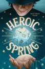 Heroic Spring : Die unglaubliche Geschichte - eBook
