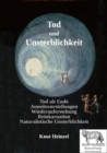 Tod und Unsterblichkeit : Tod als Ende - Jenseitsvorstellungen - Wiederauferstehung - Reinkarnation - Naturalistische Unsterblichkeit - eBook