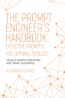 The Prompt Engineer's Handbook: Effective Prompts for Optimal Results : Using AI systems effectively with clever prompting - eBook