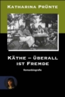 Kathe - Uberall ist Fremde : Romanbiografie - eBook