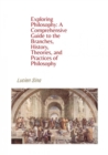 Exploring Philosophy: A Comprehensive Guide to the Branches, History, Theories, and Practices of Philosophy - eBook