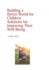 Building a Better World for Children: Solutions for Improving Their Well-Being - eBook