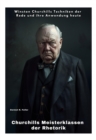 Churchills  Meisterklassen der Rhetorik : Winston Churchills Techniken der Rede und ihre Anwendung heute - eBook