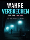 Wahre Verbrechen : True Crime - Die 80er. Schockierende Kriminalfalle aus den 1980er Jahren - eBook