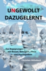 UNGEWOLLT DAZUGELERNT : Aus Begegnungen mit Bossen, Betrugern, Filous und Psychopathen - eBook