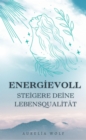 Energievoll - Steigere deine Lebensqualitat : Steigere deine Lebensqualitat - eBook