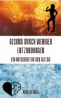 Gesund durch weniger Entzundungen - Ein Ratgeber fur den Alltag : Ein Ratgeber fur den Alltag - eBook