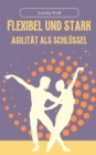 Flexibel und Stark : Agilitat als Schlussel - eBook