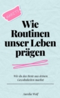 Wie Routinen unser Leben pragen : Wie du das Beste aus deinen Gewohnheiten machst - eBook