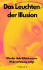 Das Leuchten der Illusion : Wie der Halo-Effekt unsere Wahrnehmung pragt - eBook