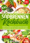 XXL Sodbrennen Kochbuch : Mit 303+ leckeren Rezepten fur eine ausgewogene Ernahrung bei Sodbrennen und Reflux. Inkl. Saucen Rezepte und Ernahrungsplan - eBook