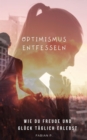 Optimismus entfesseln : Wie du Freude und Gluck taglich erlebst - eBook