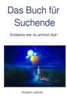 Das Buch fur Suchende : Entdecke wer du wirklich bist! - eBook