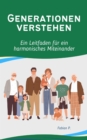 Generationen verstehen : Ein Leitfaden fur ein harmonisches Miteinander - eBook