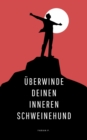 Uberwinde deinen inneren Schweinehund : Endlich dein Leben in die Hand nehmen - eBook