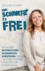 von SCHMERZ zu FREI : Ein echter Mutmacher! Schmerzen verstehen helfen - Schmerztherapie - Psychologie - Forschung - eBook