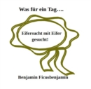 Was fur ein Tag : Eifersucht mit Eifer gesucht - eBook