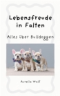 Lebensfreude in Falten : Alles uber Bulldogen - eBook