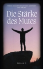 Die Starke des Mutes : Wie du Herausforderungen meisterst und wachst - eBook