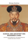 Kangxi:  Der Architekt des  modernen China : Aufstieg und Herrschaft des bedeutendsten  Kaisers der Qing-Dynastie - eBook