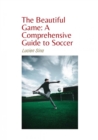 The Beautiful Game: A Comprehensive Guide to Soccer : Ebook-Version - eBook