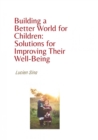 Building a Better World for Children: Solutions for Improving Their Well-Being : Ebook-Version - eBook