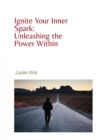 Motivation: Ignite Your Inner Spark and Unleash the Power Within : Ebook-Version - eBook